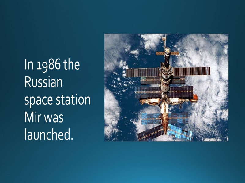 In 1986 the Russian space station Mir was launched.